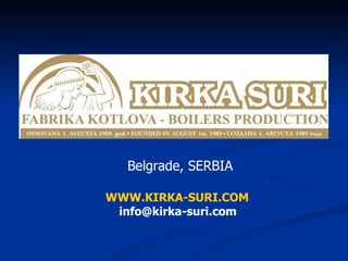 Belgrade, SERBIA WWW.KIRKA-SURI.COM [email_address] 