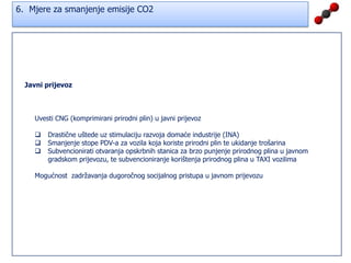 Mjere za smanjenje emisije CO2Podsektor prometa sudjeluje u ukupnoj neposrednoj potrošnji energije s oko 30%. Mjere za smanjenje emisije stakleničkih plinova u sektoru prometa su: povećanje atraktivnosti željezničkog prometa