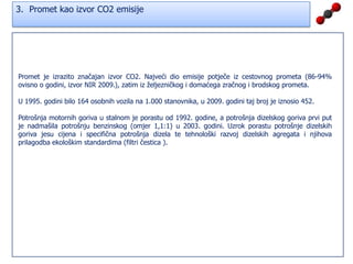 Obveze RHRepublika Hrvatska stranka je Okvirne konvencije UN-a o promjeni klime (UNFCCC) i Kyotskog protokola, te ima obvezu smanjenja emisije stakleničkih plinova od 5% u razdoblju 2008.-2012. u odnosu na razinu iz bazne, 1990. godine. Hrvatska je ranjiva na klimatske promjene i ima interesa aktivno doprinositi globalnim naporima za sprječavanje promjene klime. Temeljna zadaća je smanjiti emisije, a da se ujedno ne ugrozi gospodarski razvoj, konkurentnost tvrtki, individualni standard i zaposlenost.