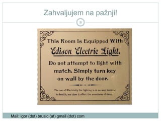 Zahvaljujem na pažnji!
8
Mail: igor (dot) brusic (at) gmail (dot) com
 