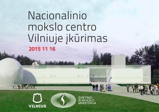 1
Nacionalinio
mokslo centro
Vilniuje įkūrimas
2015 11 16
 