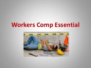 Workers Comp Essential
 