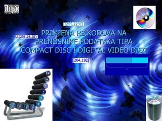 PRIMJENA RS KODOVA NA PRENOSNIKE PODATAKA TIPA COMPACT DISC I DIGITAL VIDEO DISC 