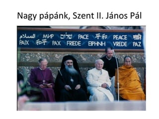 Nagy pápánk, Szent II. János Pál
 