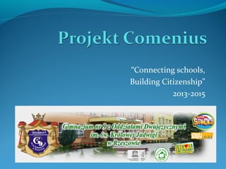 “Connecting schools,
Building Citizenship”
2013-2015
 