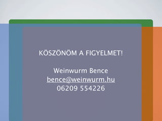 K?SZ?N?M A FIGYELMET!

   Weinwurm Bence
 bence@weinwurm.hu
    06209 554226
 