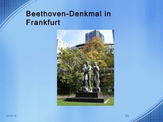 Beethoven-Denkmal in
Frankfurt
18.03.15 23
 