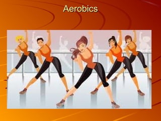 AerobicsAerobics
 