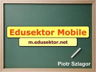 Edusektor Mobile Piotr Szlagor m.edusektor.net 