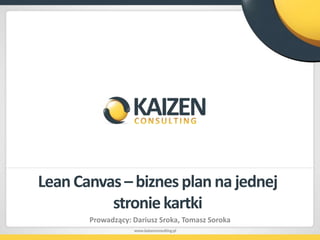 Lean Canvas– biznes plan na jednej stronie kartki Prowadzący: Dariusz Sroka, Tomasz Soroka 