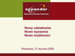 Nowy udziałowiec Nowe wyzwania Nowe możliwości Warszawa, 31 stycznia 2008 