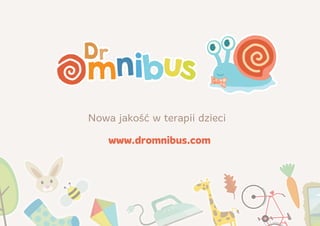 www.dromnibus.com
Nowa jakość w terapii dzieci
 