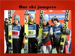 Our ski jumpers