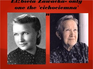 El bieta Zawacka- onlyż
one the 'cichociemna'
woman