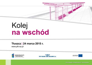 Kolej
na wschód
Tłuszcz | 24 marca 2015 r.
www.plk-sa.pl
 