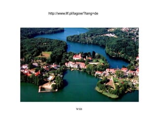 WSB
http://www.llf.pl/lagow/?lang=de
 