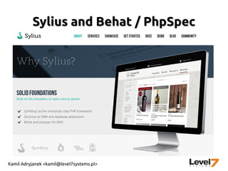 Kamil Adryjanek <kamil@level7systems.pl>
Sylius and Behat / PhpSpecSylius and Behat / PhpSpec
 
