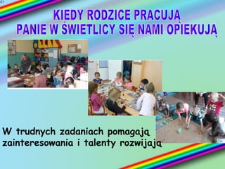 W trudnych zadaniach pomagają
zainteresowania i talenty rozwijają
 