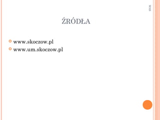 ŹRÓDŁA
 www.skoczow.pl
 www.um.skoczow.pl
WSB
 