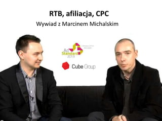 RTB, afiliacja, CPC
Wywiad z Marcinem Michalskim
 