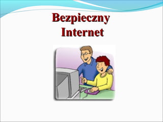 BezpiecznyBezpieczny
InternetInternet
 
