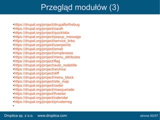 Przegląd modułów (3)
https://drupal.org/project/drupalforfirebug
●https://drupal.org/project/oauth
●https://drupal.org/pro...