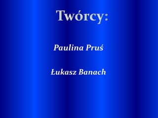 Paulina Pruś

Łukasz Banach
 