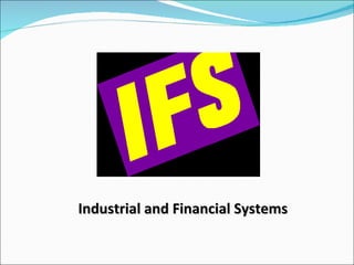 Industrial and Financial Systems 