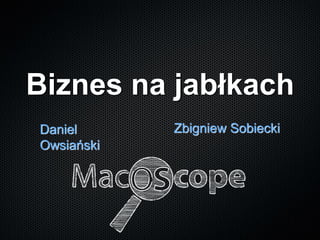 Biznes na jabłkach
Daniel      Zbigniew Sobiecki
Owsiański
 