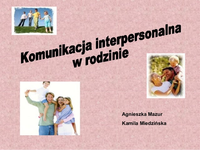 Komunikacja Interpersonalna Sprawdzian 1 Liceum Prezentacja komunikacja interpersonalna w rodzine