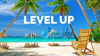 LEVEL UP
with
 