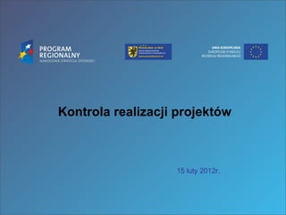 Kontrola realizacji projektów 15 luty 2012r. 