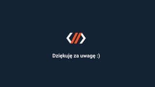 Dziękuję za uwagę :)
 