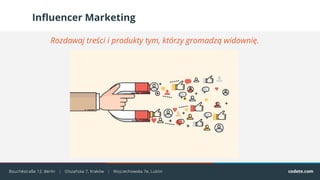 Influencer Marketing
Rozdawaj treści i produkty tym, którzy gromadzą widownię.
 
