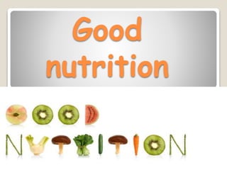 Good
nutrition
 