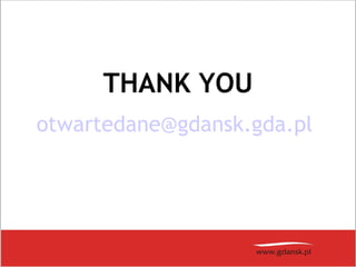 THANK YOU
otwartedane@gdansk.gda.pl
 