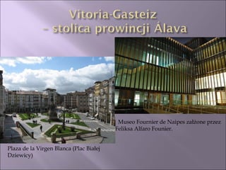 Plaza de la Virgen Blanca (Plac Białej Dziewicy)    Museo Fournier de Naipes załżone przez Feliksa Alfaro Founier. 