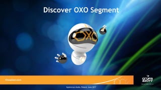 Kędzierzyn-Koźle, Poland, June 2017
Discover OXO Segment
 