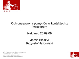 Ochrona prawna pomysłów w kontaktach z inwestorem Netcamp 25.09.09 Marcin Błaszyk Krzysztof Jarosiński 
