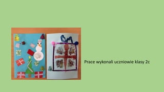 Prace wykonali uczniowie klasy 2c
 
