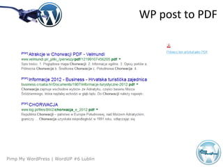 Pimp My WordPress | WordUP #6 Lublin
WP post to PDF
 