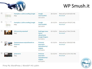 Agenda
Pimp My WordPress | WordUP #6 Lublin
WP Smush.it
 