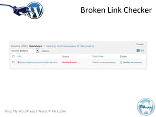 Agenda
Pimp My WordPress | WordUP #6 Lublin
Broken Link Checker
 