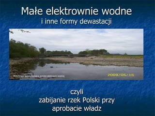 Małe elektrownie wodne i inne formy dewastacji czyli zabijanie rzek Polski przy aprobacie władz Wyschnięte koryto Dunajca poniżej elektrowni wodnej 