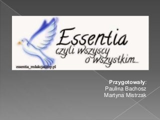 Przygotowały:
Paulina Bachosz
Martyna Mistrzak
 