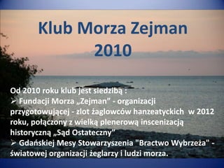 Klub Morza Zejman 2010 Od 2010 roku klub jest siedzibą :  ,[object Object]