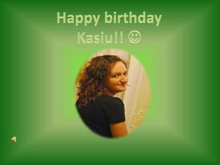 Happy birthday Kasiu!!  