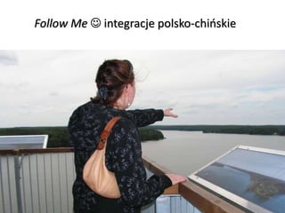 Follow Me  integracje polsko-chińskie
 