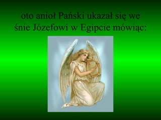 oto anioł Pański ukazał się we śnie Józefowi w Egipcie mówiąc: 