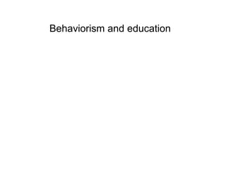 Behaviorism and education
 
